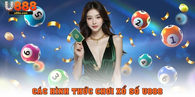 Các hình thức phổ biến khi chơi xổ số U888 