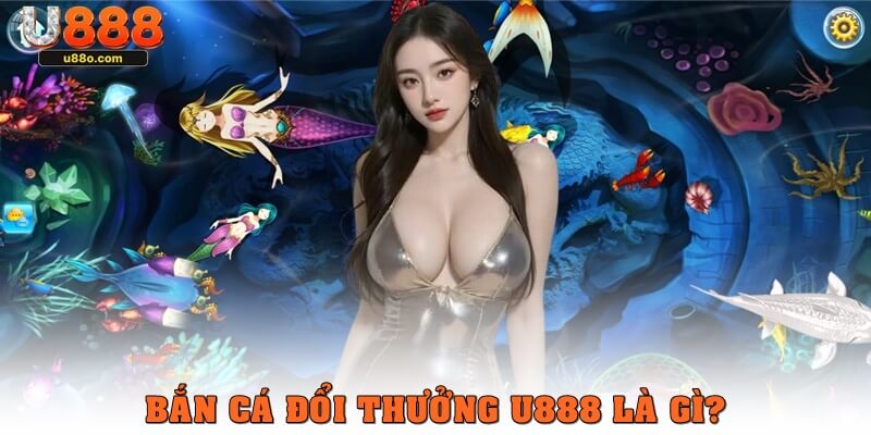 Bắn cá đổi thưởng là gì?